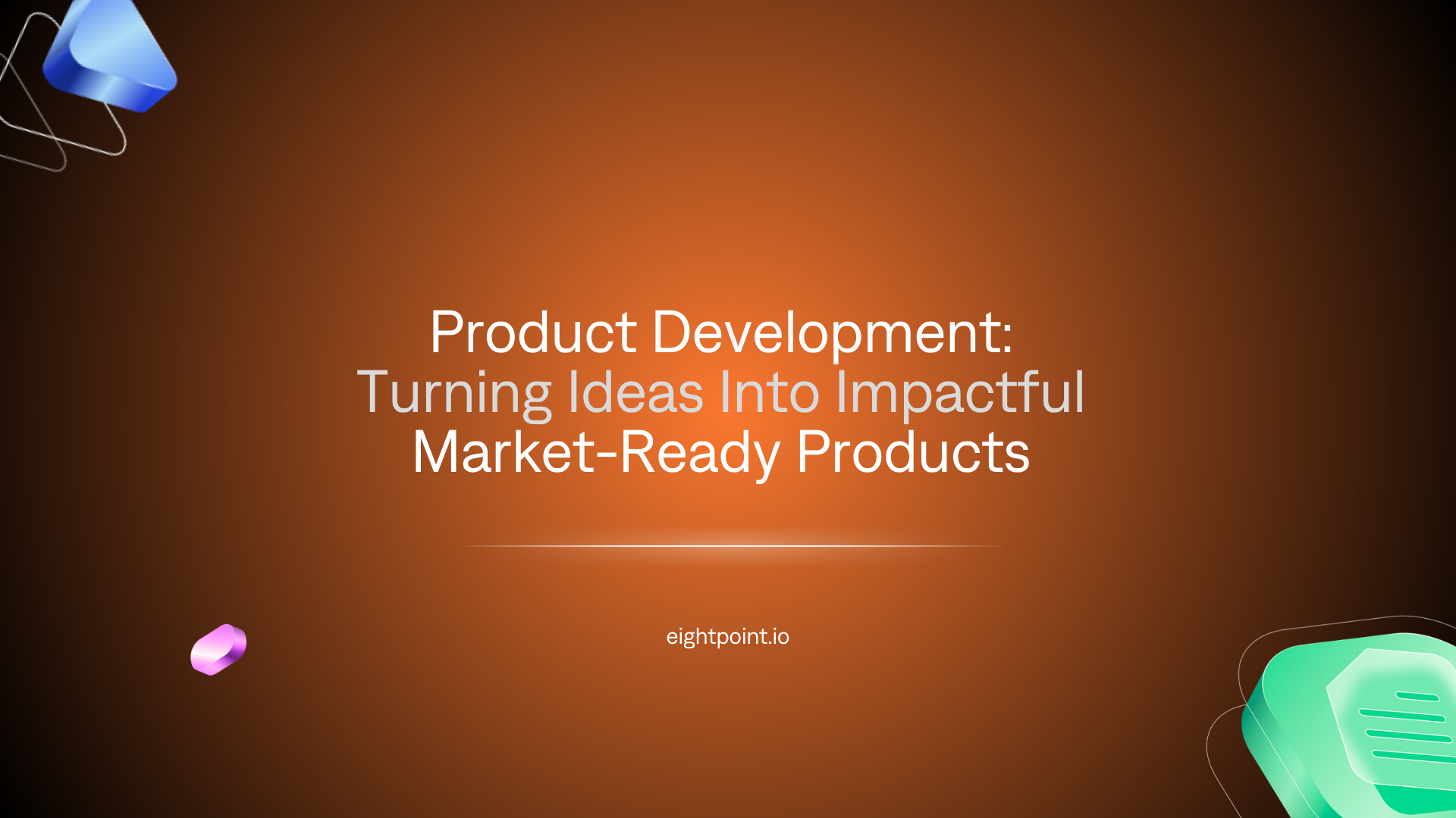 Product Development: Turning Ideas Into Impactful Products